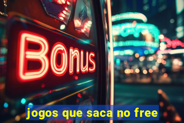 jogos que saca no free